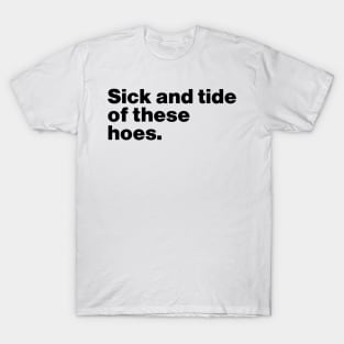 Sick And Tide Of These Hoes Funny T-Shirt